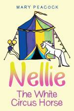Nellie the White Circus Horse af Mary Peacock