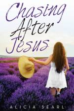 Chasing After Jesus af Alicia Searl