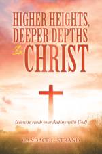 Higher Heights, Deeper Depths in Christ af Candace L Strand