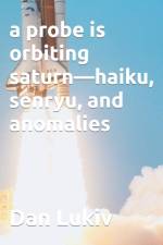A probe is orbiting saturn-haiku, senryu, and anomalies af Dan Lukiv
