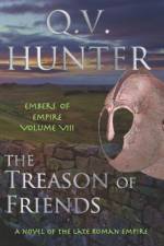 Treason of Friends, A Novel of the Late Roman Empire af Q V Hunter