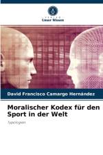 Moralischer Kodex fur den Sport in der Welt af David Francisco Camargo Hernández