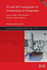 3D and 4D Cartography of Archaeological Stratigraphy af Undine Lieberwirth