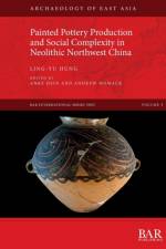 Painted Pottery Production and Social Complexity in Neolithic Northwest China af Ling-yu Hung