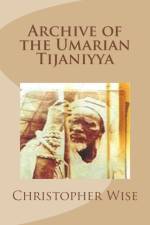 Archive of the Umarian Tijaniyya af Christopher (Western Washington University USA) Wise