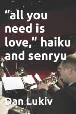 all you need is love, haiku and senryu af Dan Lukiv