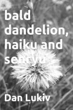 bald dandelion, haiku and senryu af Dan Lukiv