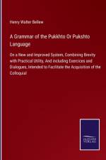 Grammar of the Pukkhto Or Pukshto Language af Henry Walter Bellew
