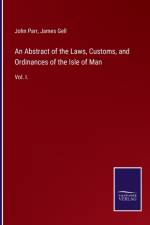 Abstract of the Laws, Customs, and Ordinances of the Isle of Man af John Parr