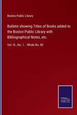 Bulletin showing Titles of Books added to the Boston Public Library with Bibliographical Notes, etc. af BOSTON PUBLIC LIBRAR
