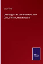Genealogy of the Descendants of John Guild, Dedham, Massachusetts af Calvin Guild