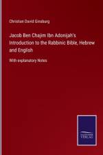 Jacob Ben Chajim Ibn Adonijah's Introduction to the Rabbinic Bible, Hebrew and English af Christian David Ginsburg