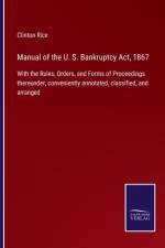 Manual of the U. S. Bankruptcy Act, 1867 af Clinton Rice