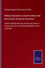 Military Operations in Gastern Maine and Nova Scotia during the Revolution af George Hayward Allan Frederic Kidder