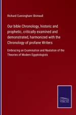 Our bible Chronology, historic and prophetic, critically examined and demonstrated, harmonized with the Chronology of profane Writers af Richard Cunningham Shimeall