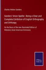 Sanders' Union Speller. Being a Clear and Complete Exhibition of English Orthography and Orthoepy af Charles Walton Sanders