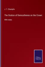 Oration of Demosthenes on the Crown af J T Champlin
