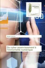 Du cyber asservissement a l'immortalite numerique af Ahmed Jebrane