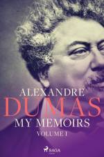 My Memoirs. Volume I af Alexandre Dumas