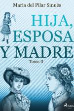 Hija, esposa y madre. Tomo II af María del Pilar Sinués