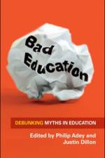 Bad Education: Debunking Myths in Education af Philip Adey
