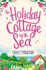 The Holiday Cottage by the Sea af Holly Martin