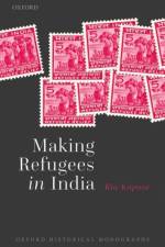 Making Refugees in India af Ria (Simon Research Fellow Kapoor