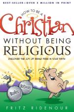How to be a Christian Without Being Religious af Fritz Ridenour