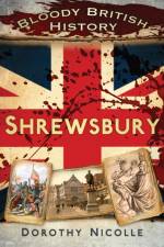 Bloody British History: Shrewsbury af Dorothy Nicolle