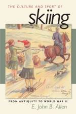 The Culture and Sport of Skiing af E.John B. Allen
