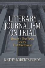 Literary Journalism on Trial af Kathy Roberts Forde