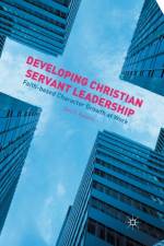 Developing Christian Servant Leadership af G. Roberts