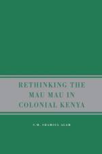 Rethinking the Mau Mau in Colonial Kenya af S. Alam