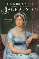 The Spirituality of Jane Austen af Paula Hollingsworth