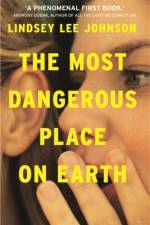 The Most Dangerous Place on Earth: If you liked Thirteen Reasons Why, you'll love this af Lindsey Lee Johnson