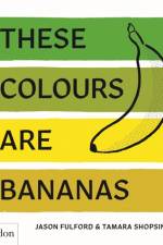 These Colours Are Bananas af Tamara Shopsin Jason Fulford