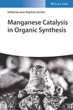 Manganese Catalysis in Organic Synthesis af J-B Sortais