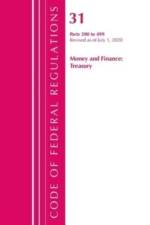 Code of Federal Regulations, Title 31 Money and Finance 200-499, Revised as of July 1, 2020 af Office Of The Federal Register (U.S.)