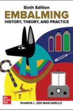 Embalming: History, Theory, and Practice, Sixth Edition af Sharon Gee-Mascarello