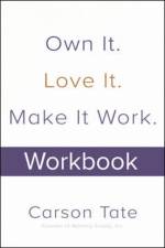 Own It. Love It. Make It Work.: How to Make Any Job Your Dream Job. Workbook af Carson Tate