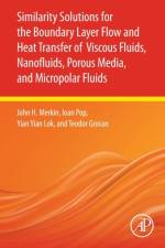 Similarity Solutions for the Boundary Layer Flow and Heat Transfer of Viscous Fluids, Nanofluids, Porous Media, and Micropolar Fluids af John H. (Professor Merkin
