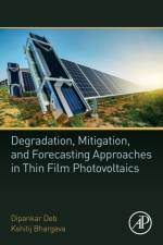 Degradation, Mitigation, and Forecasting Approaches in Thin Film Photovoltaics af Dipankar (Professor in Electrical Engineering Deb