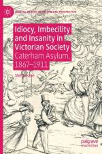 Idiocy, Imbecility and Insanity in Victorian Society af Stef Eastoe