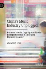 China's Music Industry Unplugged af Zhen Troy Chen