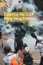 Covering the 2019 Hong Kong Protests af Luwei Rose Luqiu