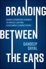 Branding Between the Ears: Using Cognitive Science to Build Lasting Customer Connections af Sandeep Dayal