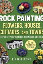 Rock Painting Flowers, Cottages, Houses, and Towns af Lin Wellford