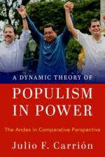 A Dynamic Theory of Populism in Power af Julio F. (Associate Professor of Political Science and International Relations Carrion