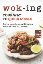 Wok-ing Your Way to Quick Meals af Layla Tacy