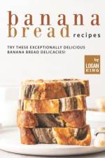 Banana Bread Recipes af Logan King